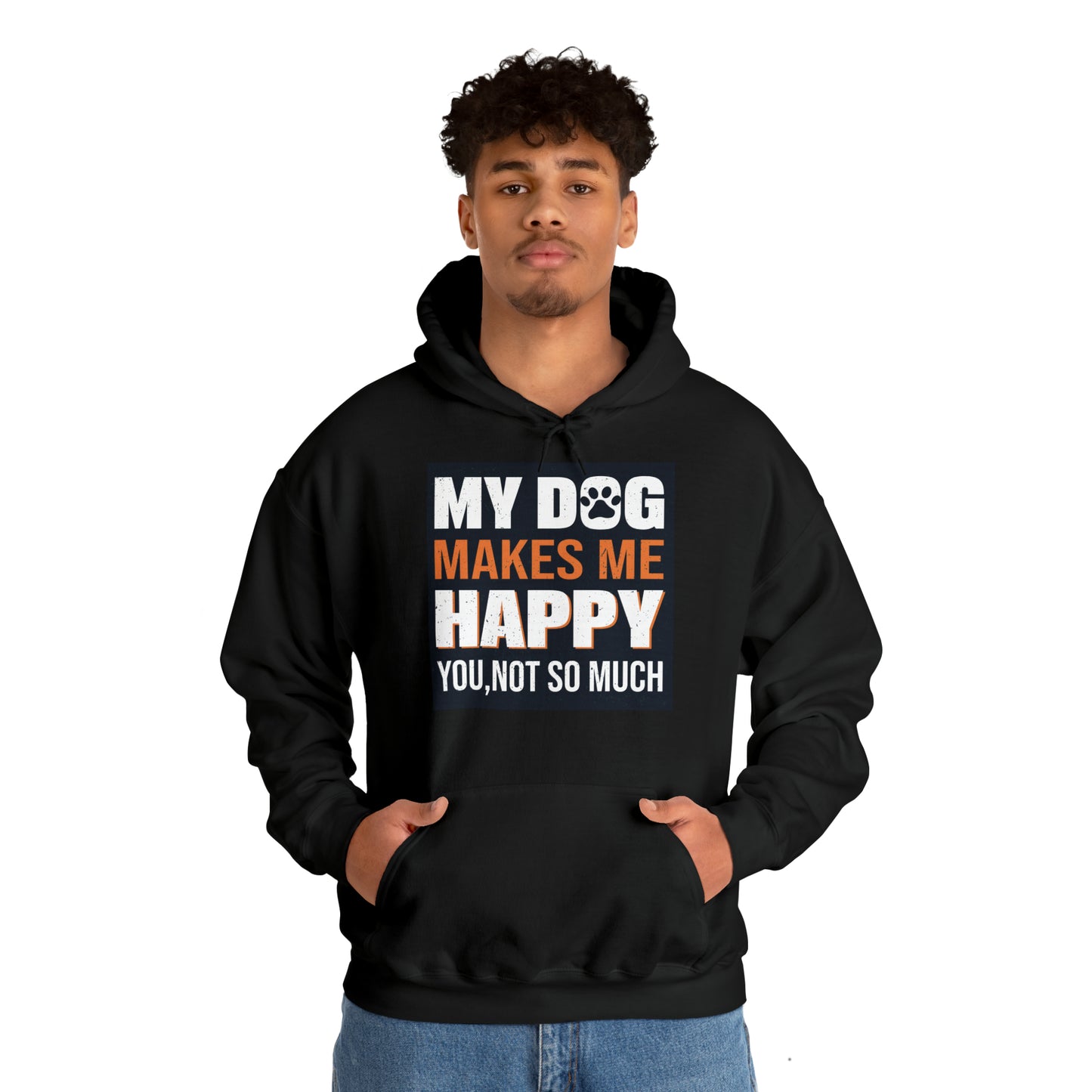 Hoodie - Unisex - My Dog Makes Me Happy - You Not so much