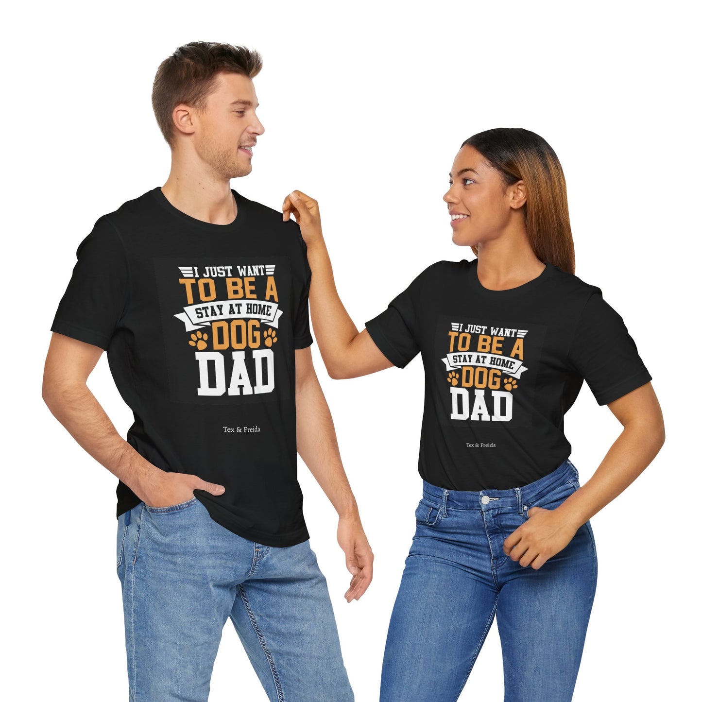 T Shirt - Unisex - I just want to be a stay at home dog dad