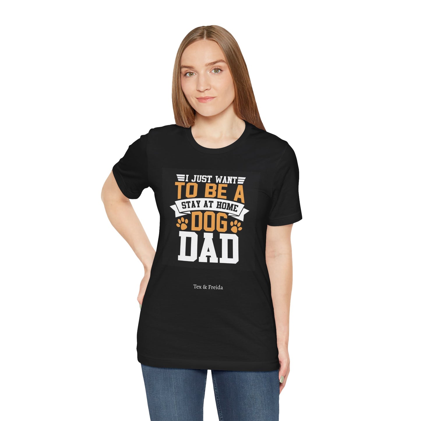 T Shirt - Unisex - I just want to be a stay at home dog dad