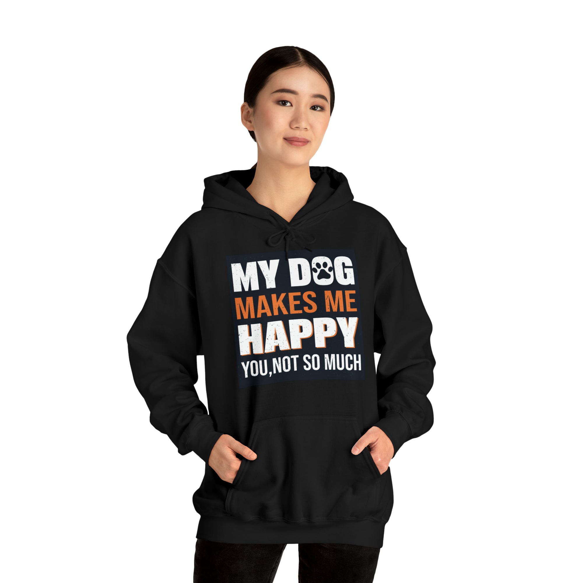 Hoodie - Unisex -  My Dog Makes Me Happy - You Not so much