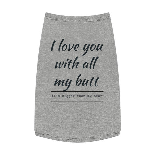 Tank Top - I love you with all my butt