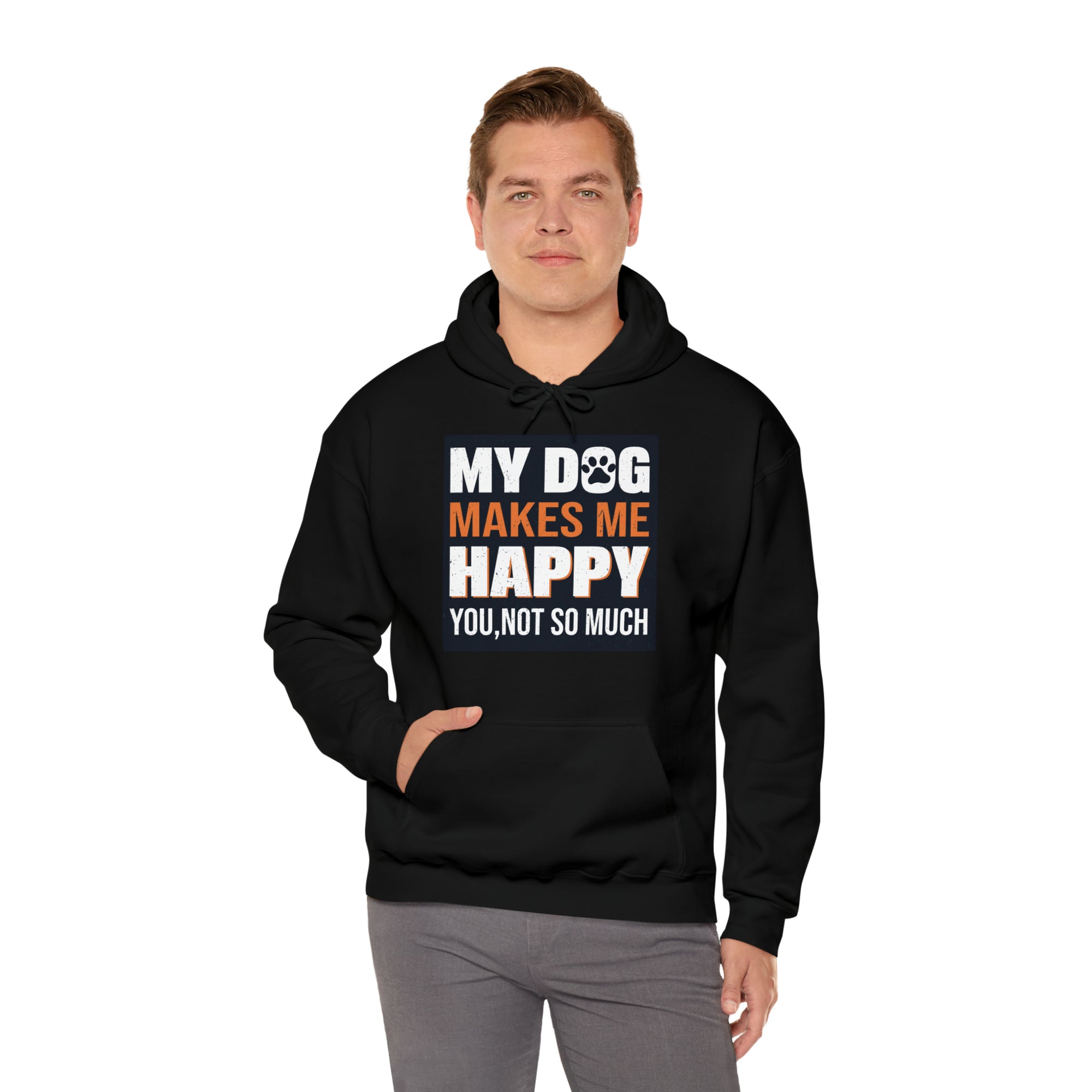 Hoodie - Unisex -  My Dog Makes Me Happy - You Not so much