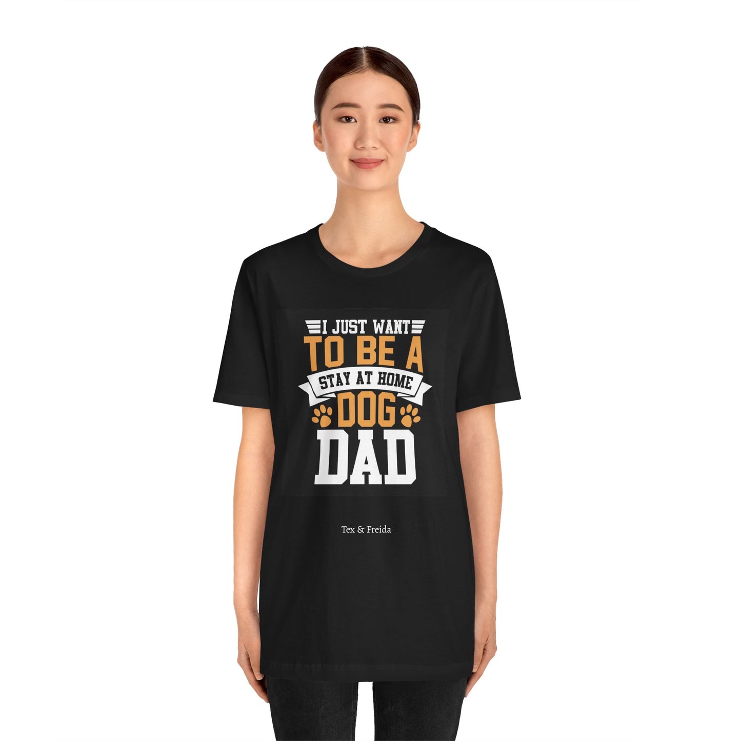 T Shirt - Unisex - I just want to be a stay at home dog dad