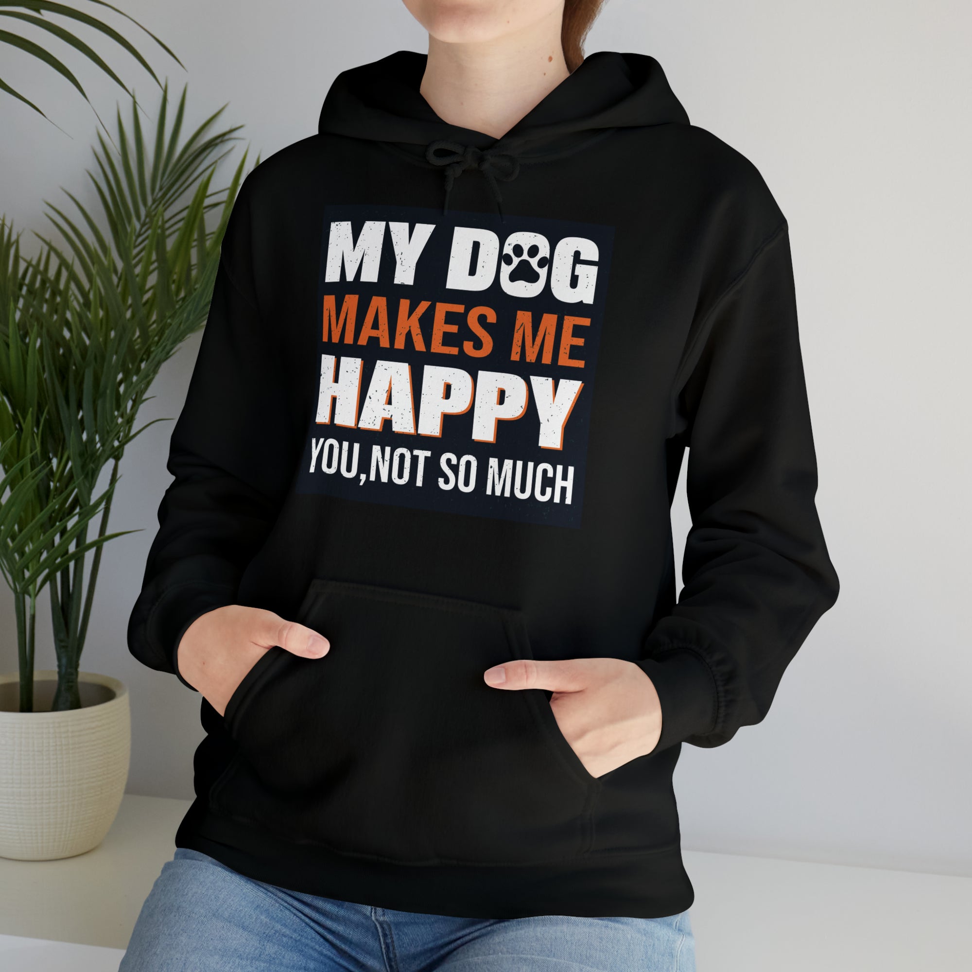 Hoodie - Unisex -  My Dog Makes Me Happy - You Not so much