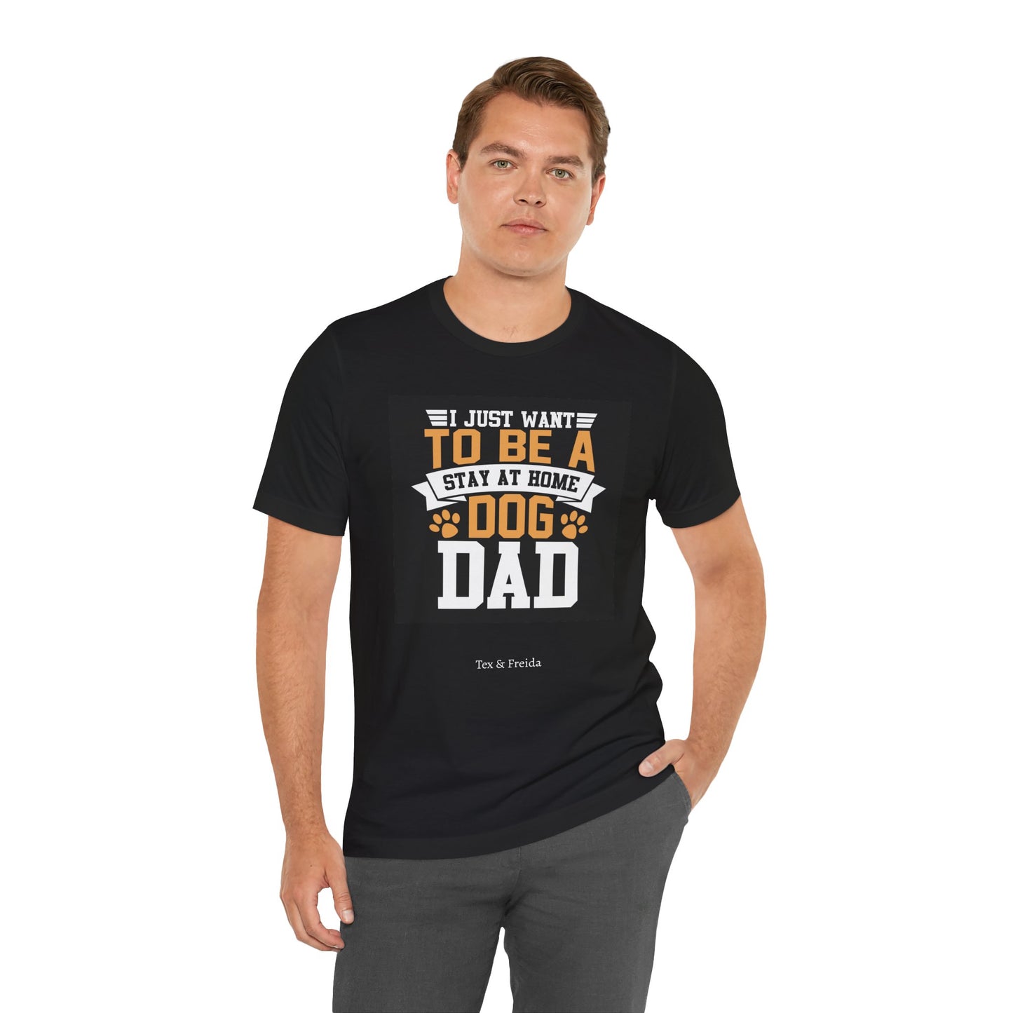 T Shirt - Unisex - I just want to be a stay at home dog dad