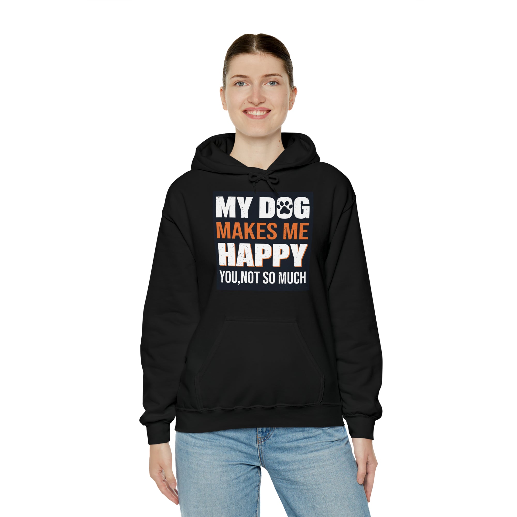 Hoodie - Unisex -  My Dog Makes Me Happy - You Not so much