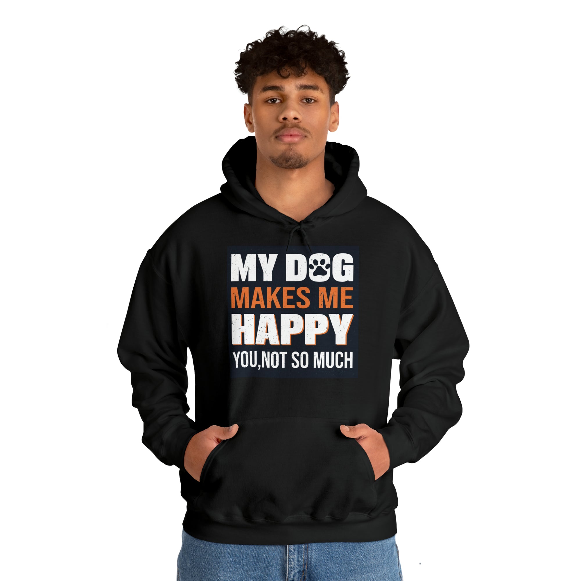 Hoodie - Unisex -  My Dog Makes Me Happy - You Not so much