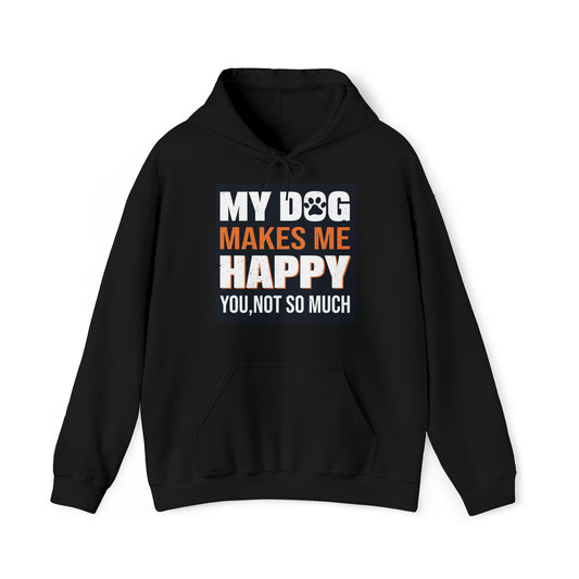 Hoodie - Unisex -  My Dog Makes Me Happy - You Not so much